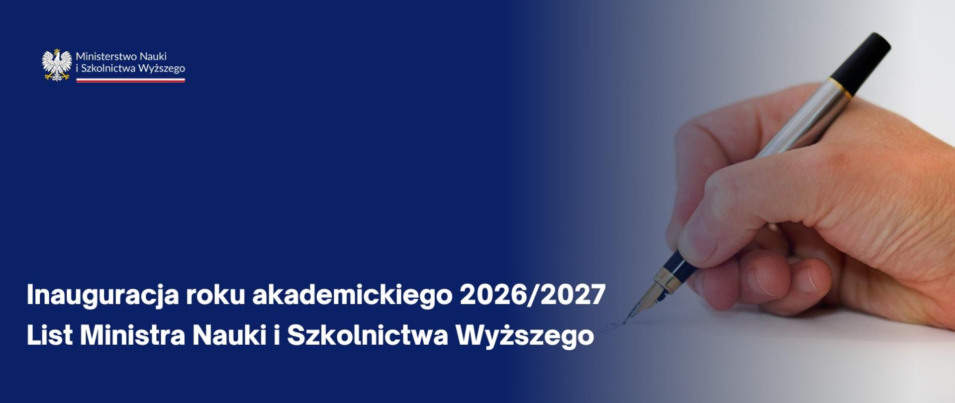 Grafika - na niebieskim tle ręka trzymająca wieczne pióro i napis Inauguracja roku akademickiego 2026/2027 - list Ministra Nauki i Szkolnictwa Wyższego.