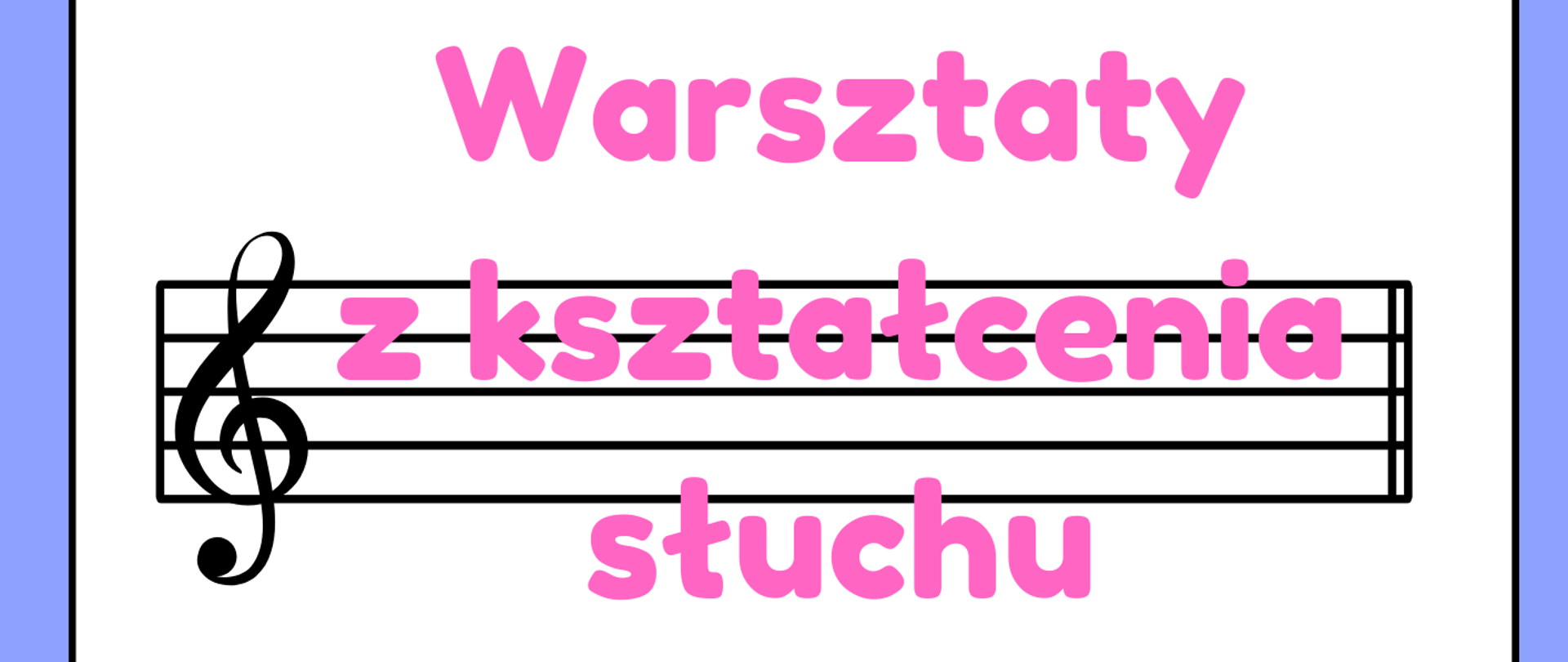 Plakat przedstawia pięciolinię z kluczami wiolinowymi na których znajdują się napisy w kolorze żółtym z datą i godziną warsztatów w kolorze niebieskim z prowadzącą warsztaty i w kolorze różowym na samej górze z tytułem