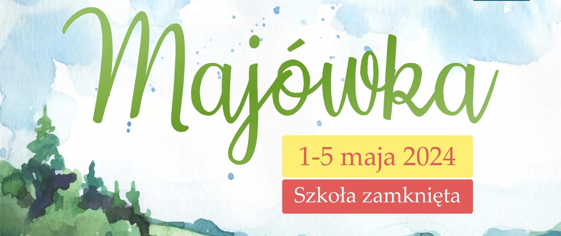 Obrazek - akwarele: łąka z kwiatami, po prawej na górze logo Szkoły, niżej napis: Majówka 1 - 5 maja 2024 Szkoła Zamknięta