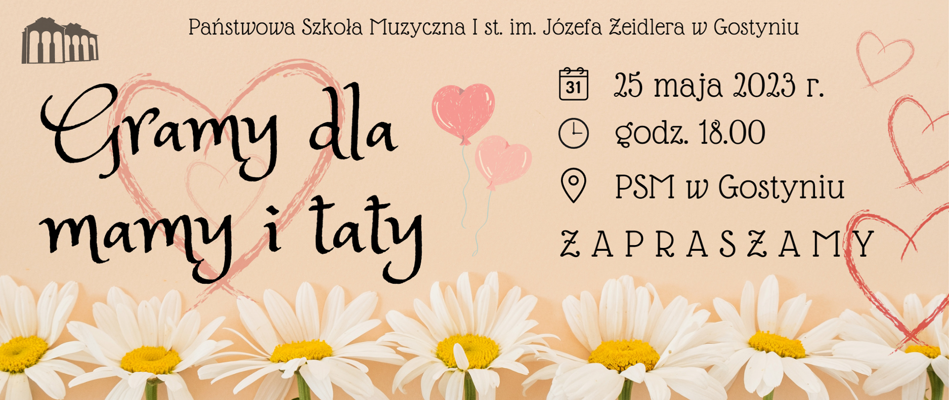 Gramy dla mamy i taty. Plakat dotyczący koncertu w szkole muzycznej w Gostyniu. Całość jest na beżowym tle z czerwonymi serduszkami oraz balonikami. U dołu stokrotki. 