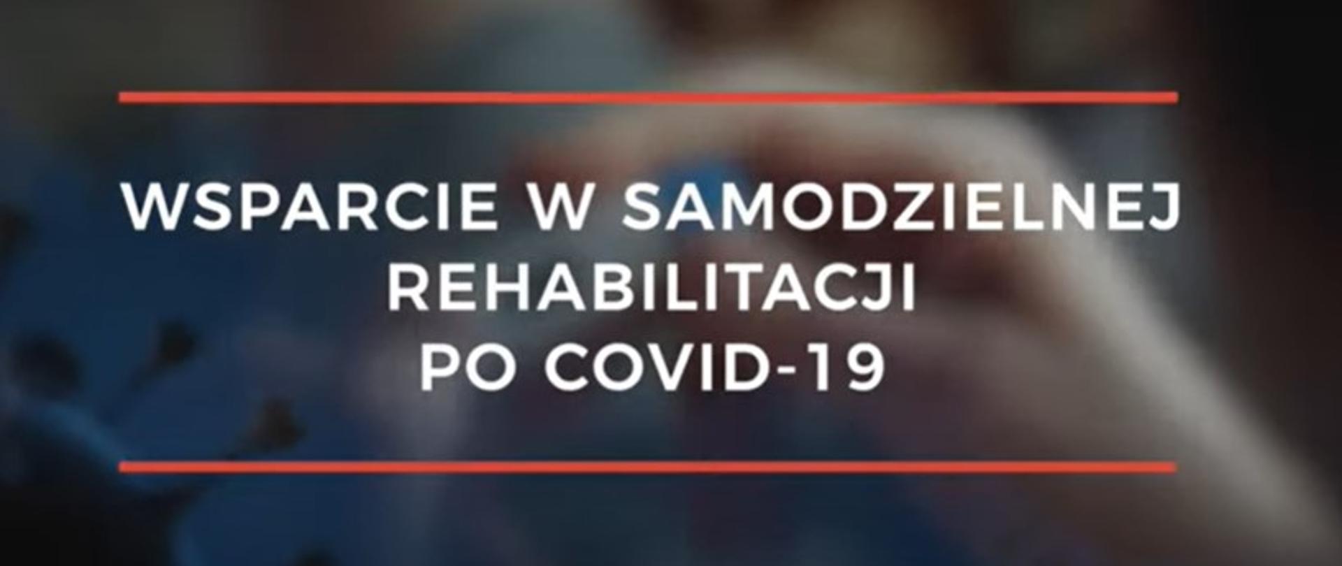 Napis na ciemnym tle: Wsparcie w samodzielnej rehabilitacji po Covid-19