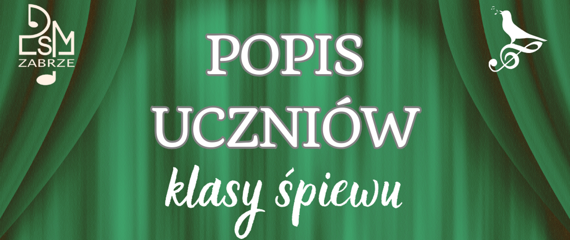 na zielonym tle imitującym kotarę białe napisy, w lewym górnym rogu białe logo szkoły, obok biały profil śpiewającej kobiety i klucz wiolinowy, w prawym górnym rogu biała grafika śpiewającego ptaka stojącego na kluczu wiolinowym