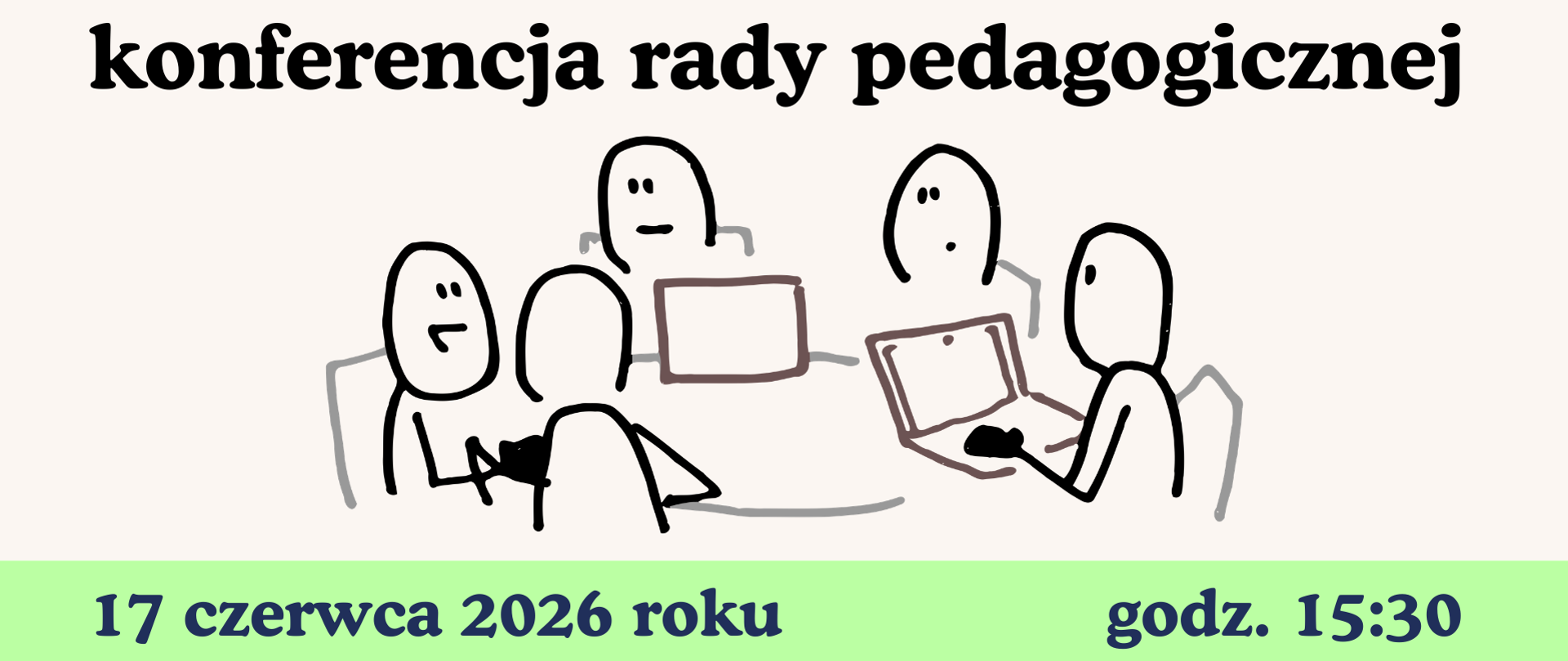 Plakat przedstawia prostą, rysunkową ilustrację kilku postaci siedzących przy stole podczas spotkania. Jedna z osób korzysta z laptopa, a pozostałe uczestniczą w dyskusji. Grafika utrzymana jest w minimalistycznym, szkicowym stylu, z czarnymi konturami na jasnym tle. Nad ilustracją znajduje się duży napis informujący o konferencji rady pedagogicznej.