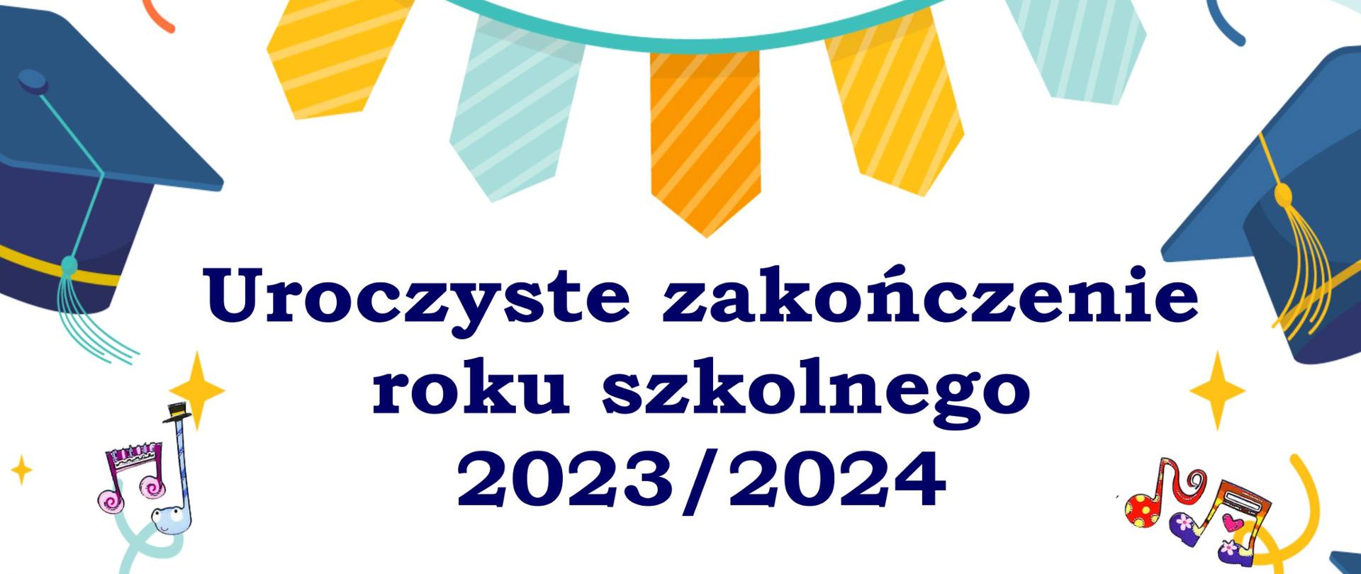 Grafika na błękitno-białym tle. Na środku tekst: uroczyste zakończenie roku szkolnego 2023/2024 20 czerwca 2024 r. godz. 16.00 kl. IV-VI/6 kl. I-IV/4 godz. 17.30 kl. I-III/6 sala koncertowa PSM. Wokół tekstu czapki w granatowym kolorze, kolorowe nutki, gałązki.