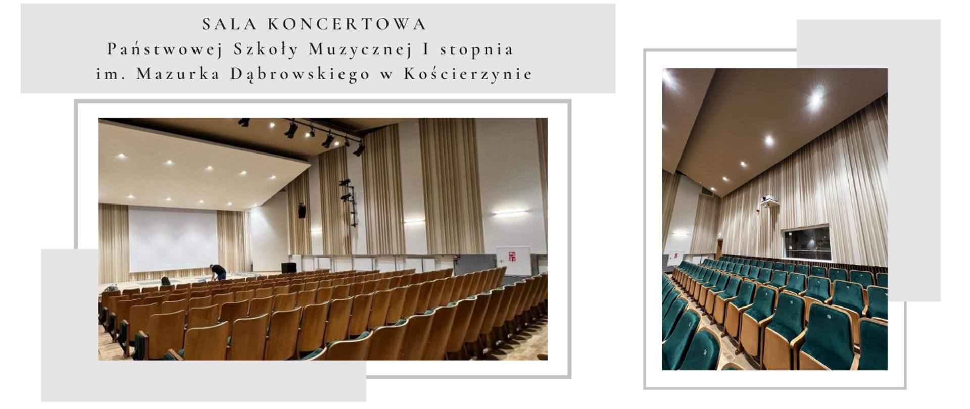 Na białym tle w górnej części szary prostokąt, a w nim czarny napis: Sala Koncertowa Państwowej Szkoły Muzycznej I stopnia im. Mazurka Dąbrowskiego w Kościerzynie. Poniżej zdjęcia wnętrza sali koncertowej z zamontowanymi rzędami foteli. Na zdjęciu po prawej stronie widok foteli.