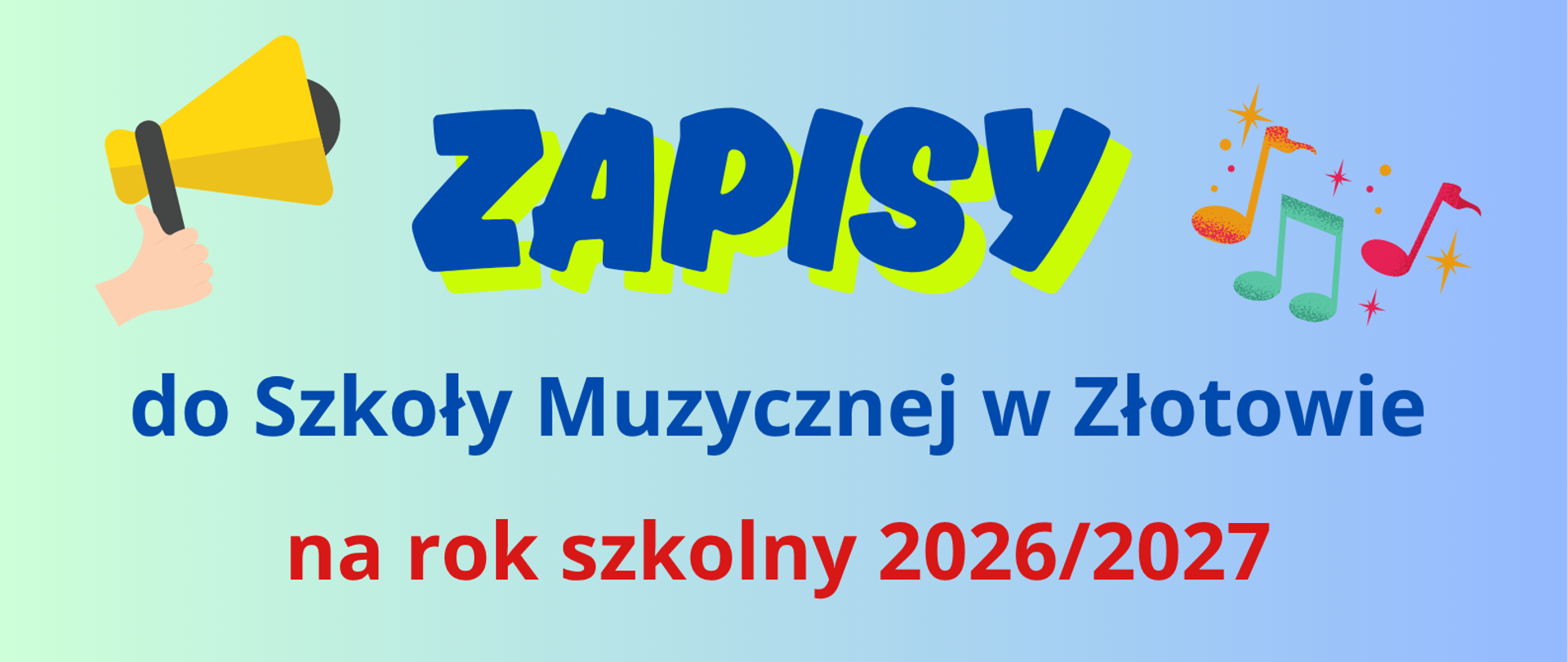 Informacja na jasno niebieskim tle o zapisach do Szkoły Muzycznej w Złotowie na rok szkolny 2026/2027, z lewej strony kolorowa grafika megafonu, z prawej strony strony kolorowa grafika nut