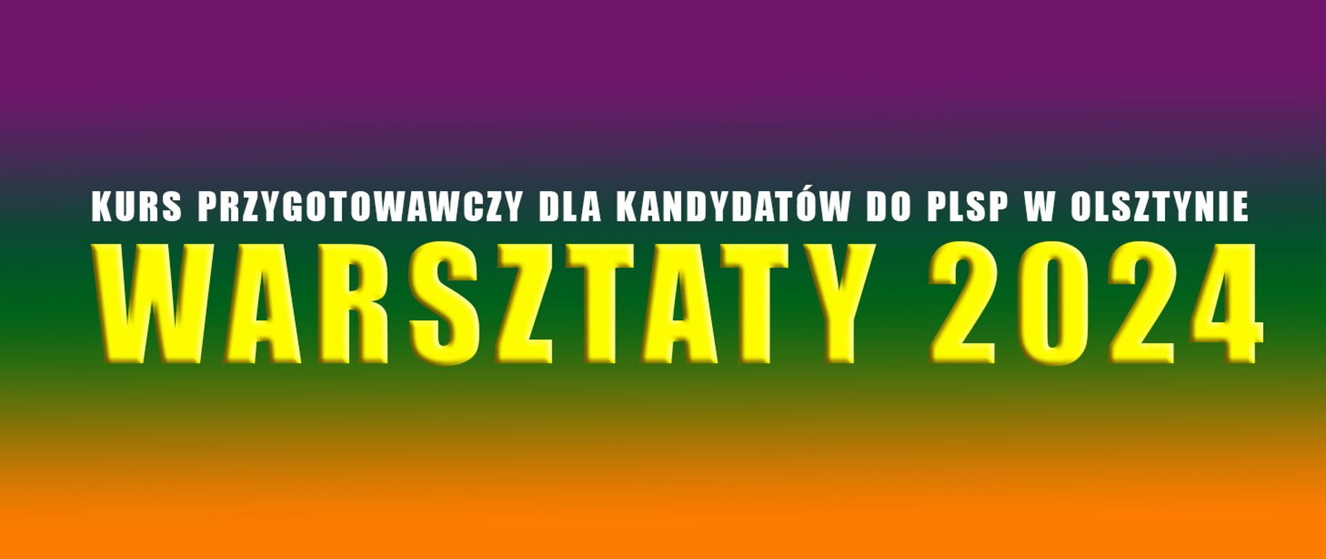 na kolorowym tle napis: Kurs przygotowawczy dla kandydatów do PLSP w Olsztynie Warsztaty 2024