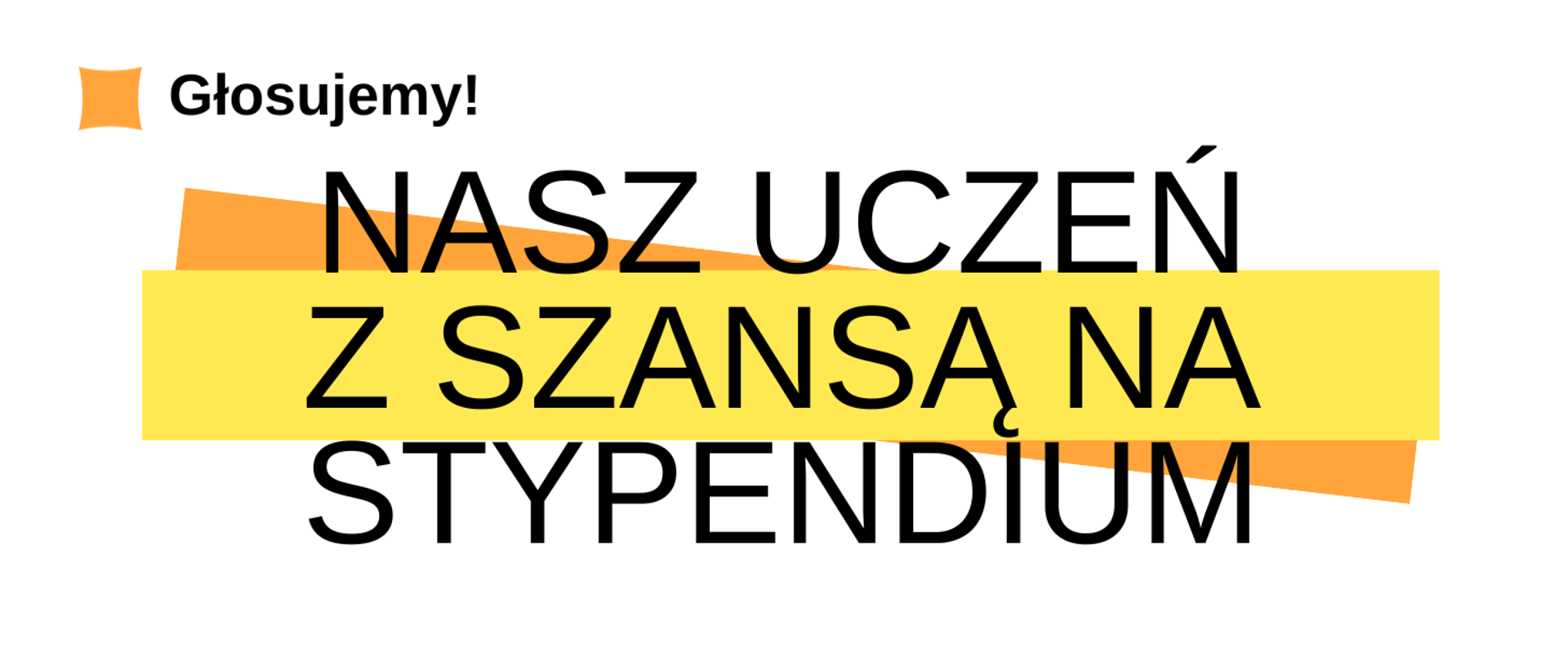 Baner z napisem: Nasz uczeń z szansą na stypendium na białym tle z żółto pomarańczowymi elementami