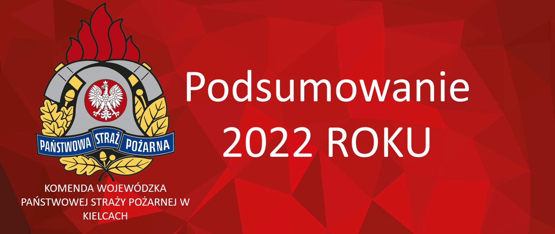 Na zdjęciu na czerwonym tle widzimy logo PSP podpisane Komenda Wojewódzka Państwowej Straży Pożarnej w Kielcach oraz napis Podsumowanie 2022 roku 