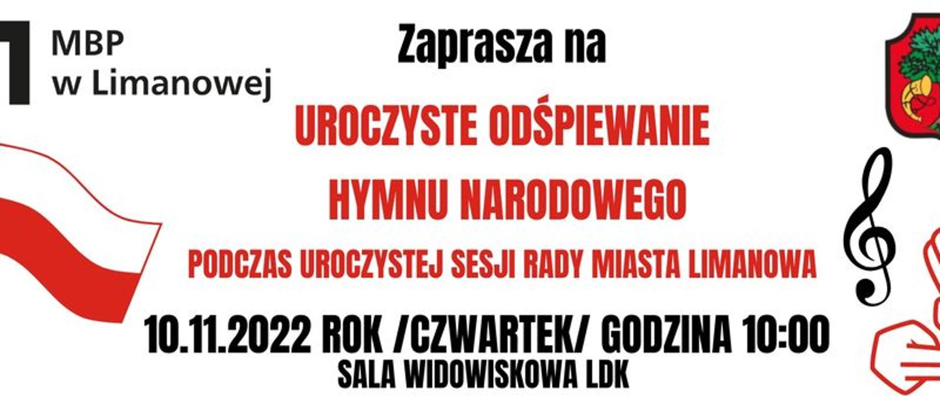 Plakat na białym tle tekst w kolorze czerwonym i czarnym o treści: Zapraszamy na uroczyste odśpiewanie hymnu narodowego podczas uroczystej sesji rady miasta Limanowa 10.11.2022 o godzinie 10.00. Po bokach flaga polska oraz herb miasta Limanowa. W dole logotypy MKiDN i Muzeum Historii Polski.