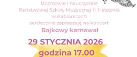 Plakat koncertu „Bajkowy karnawał” organizowanego przez uczniów i nauczycieli Państwowej Szkoły Muzycznej I i II stopnia w Pabianicach. Na białym tle akwarelowa ilustracja bajkowego zamku w pastelowych kolorach z różowymi wieżami i chorągiewkami, otoczonego motywami nut i kluczy wiolinowych. Poniżej tekst zaproszenia oraz wyróżniona data: 29 stycznia 2026, godzina 17.00. Na dole informacja: po koncercie zabawa karnawałowa i poczęstunek ufundowany przez Radę Rodziców.