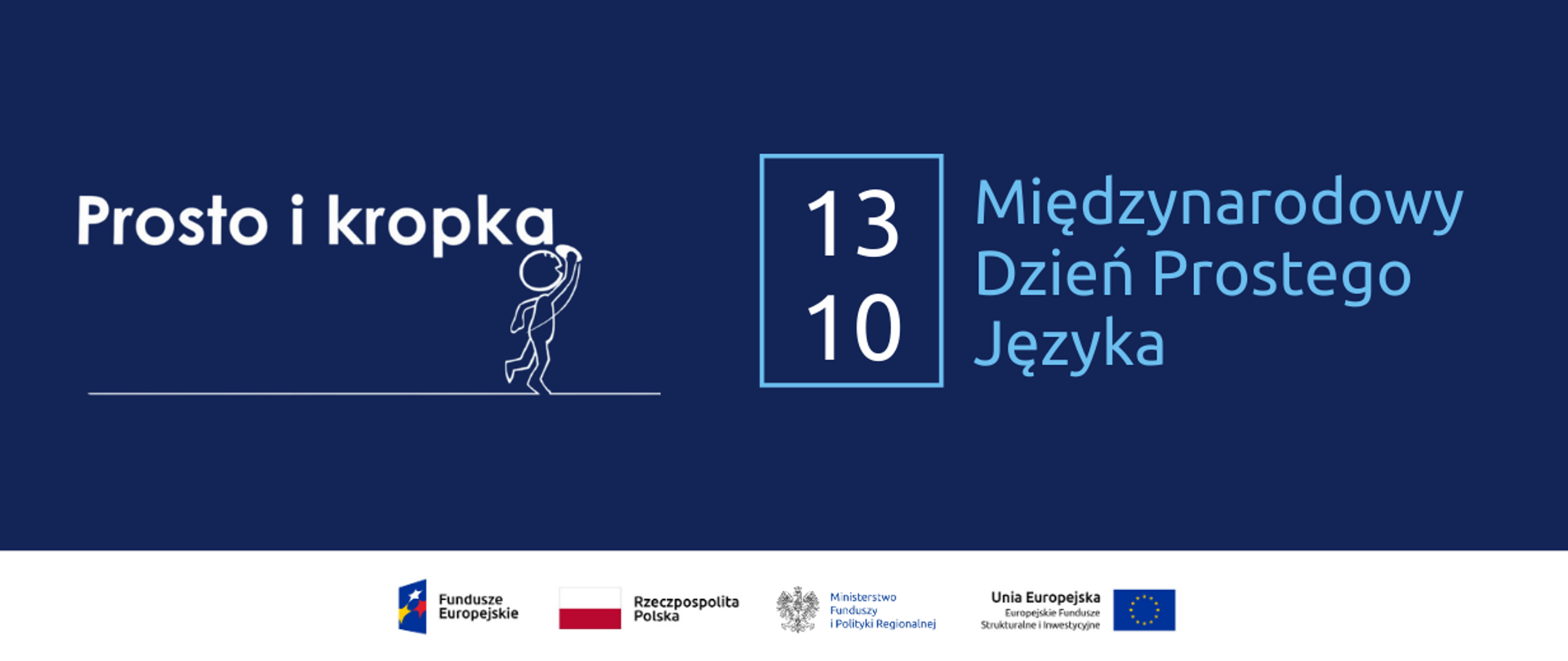 Napis: Prosto i kropa, 13.10 Międzynarodowy Dzień Prostego Języka. Na dole logo Funduszy Europejskich, Ministerstwa Funduszy i Polityki Regionalnej, Unii Europejskiej oraz Flaga Rzeczpospolitej Polskiej