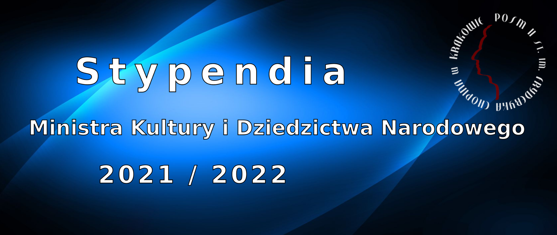 Grafika, niebieskie, niejednolite tło; w prawym górnym rogu logotyp szkoły - zarys prawego profilu Fryderyka Chopina i napis dookoła: POSM II st. im. Fryderyka Chopina w Krakowie. Na środku banera tekst: Stypendia Ministra Kultury i Dziedzictwa Narodowego 2021 / 2022