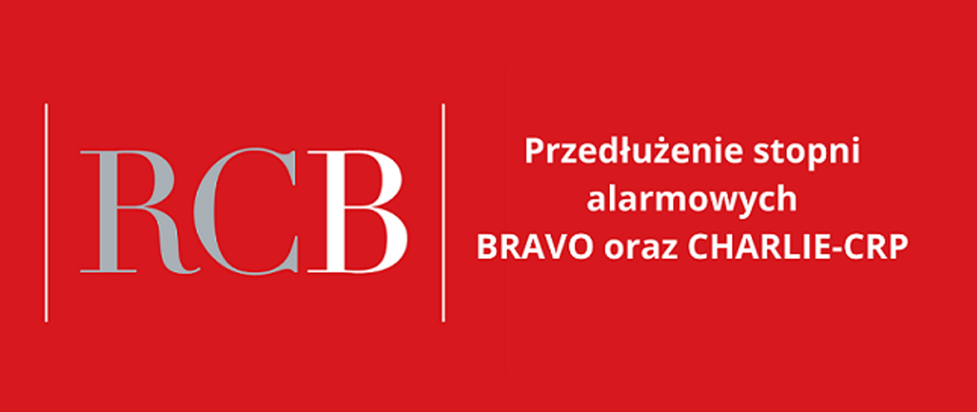 Przedłużenie stopni alarmowych BRAVO i i CHARLIE. Po lewej stronie napis RCB. Po prawej stronie napis przedłużenie stopni alarmowych BRAVO oraz CHARLIE-CRP. Jasne tekst na czerwonym tle