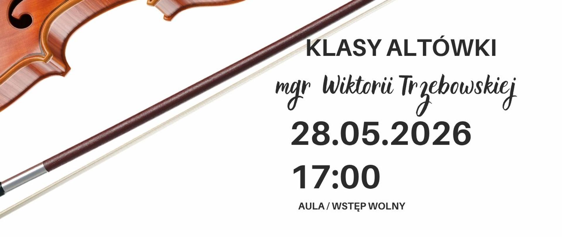 Plakat informacyjny dotyczący popisu klasy altówki mgr Wiktorii Trzebowskiej odbywającego się w dniu 28.05.2026 o godz.17.00.