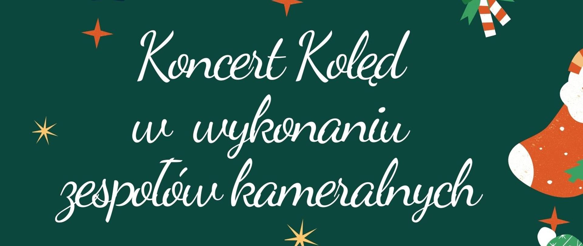 Plakat posiada zielone tło. Na środku plakatu jest biały napis "koncert kolęd w wykonaniu zespołów kameralnych", Pod napisem widnieje biała linia pod którą znajduje się napis "06.01.2024 godz. 17:00 Sala Koncertowa". W koło plakatu są gwiazdki czerwone i złote a także mikołaj, bałwanek, bombk,i skarpety świąteczne, dzwoneczki. Na dole choinka z prenetami, obok grafika brązowa trzech osób grafjących na instrumentach., nad tym bałwanek.