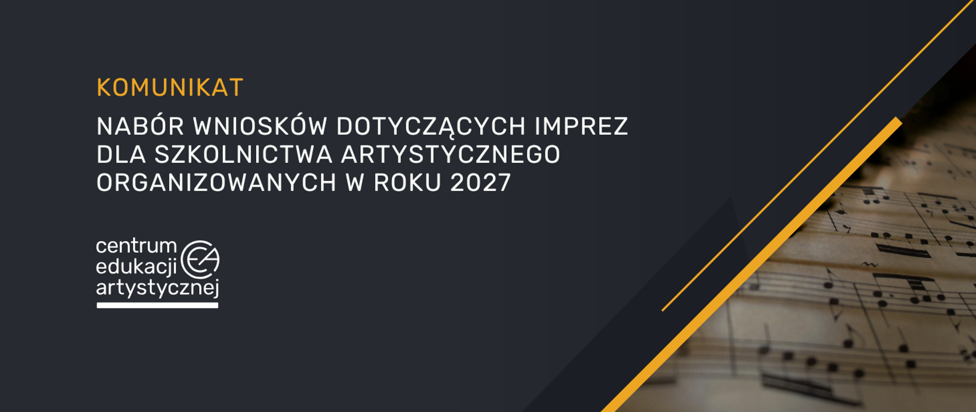 Grafika na ciemnym grafitowym tle z logo CEA w lewym dolnym rogu, fragmentem zapisu nutowego w prawym dolnym rogu i tekstem "Komunikat nabór wniosków dotyczących imprez dla szkolnictwa artystycznego organizowanych w roku 2027"