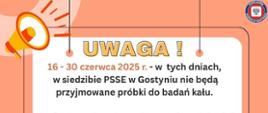 Uwaga! 16-30 czerwca 2025 r. - e tych dniach w siedzibie PSSE w Gostyniu nie będą przyjmowane próbki do badań kału. Wcelu zlecenia wykonania powyższych badań, należy zgłosić się do Powiatowej Stacji Sanitarno-Epidemiologicznej w Lesznie, ul. Niepodległości 66, parter - pokój nr 3, tel. 65 526 15 15