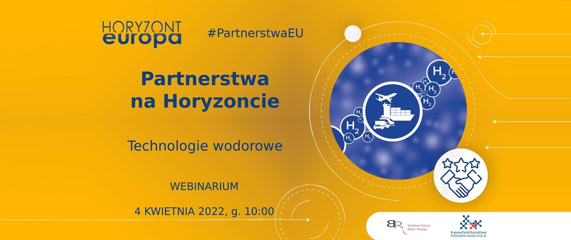 Horyzont Europa
#PartnerstwaEU
Partnerstwa na Horyzoncie
Technologie wodorowe
Webinarium 4 kwietnia 2022, g. 10:00