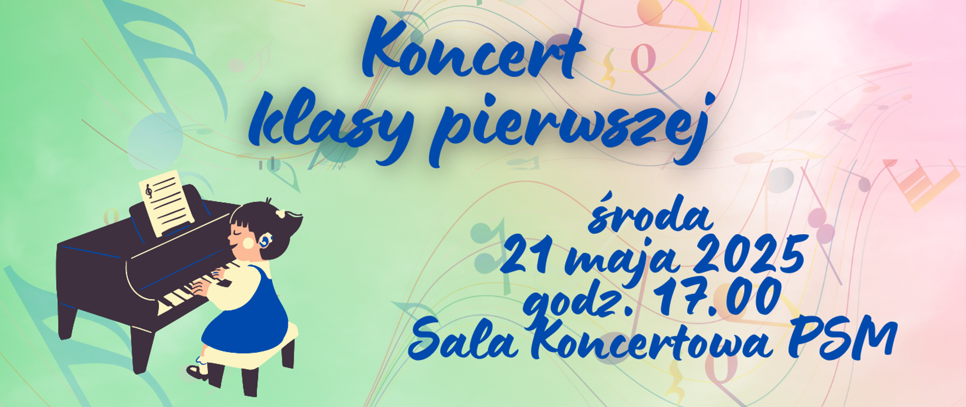 Na tęczowym tle znajduje się obrazek dziewczynki w eleganckim ubranku, siedzącej przy fortepianie , za nią kolorowe tęczowe pięciolinie z nutami oraz napis Koncert klasy pierwszej oraz data - środa, 21 maja 2025, godz. 17, Sala Koncertowa Szkoły