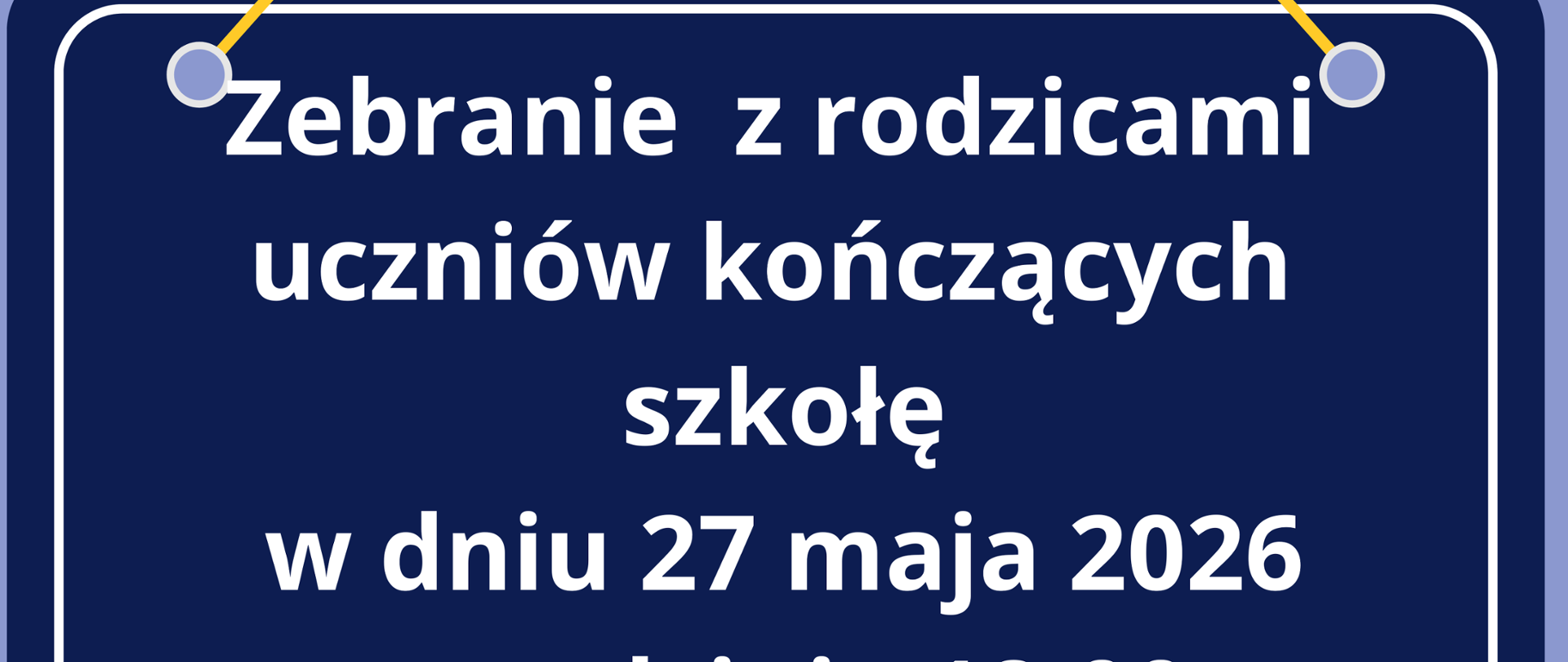 Zebranie z rodzicami uczniów kończących szkolę w dniu 27 maja godz. 18.00