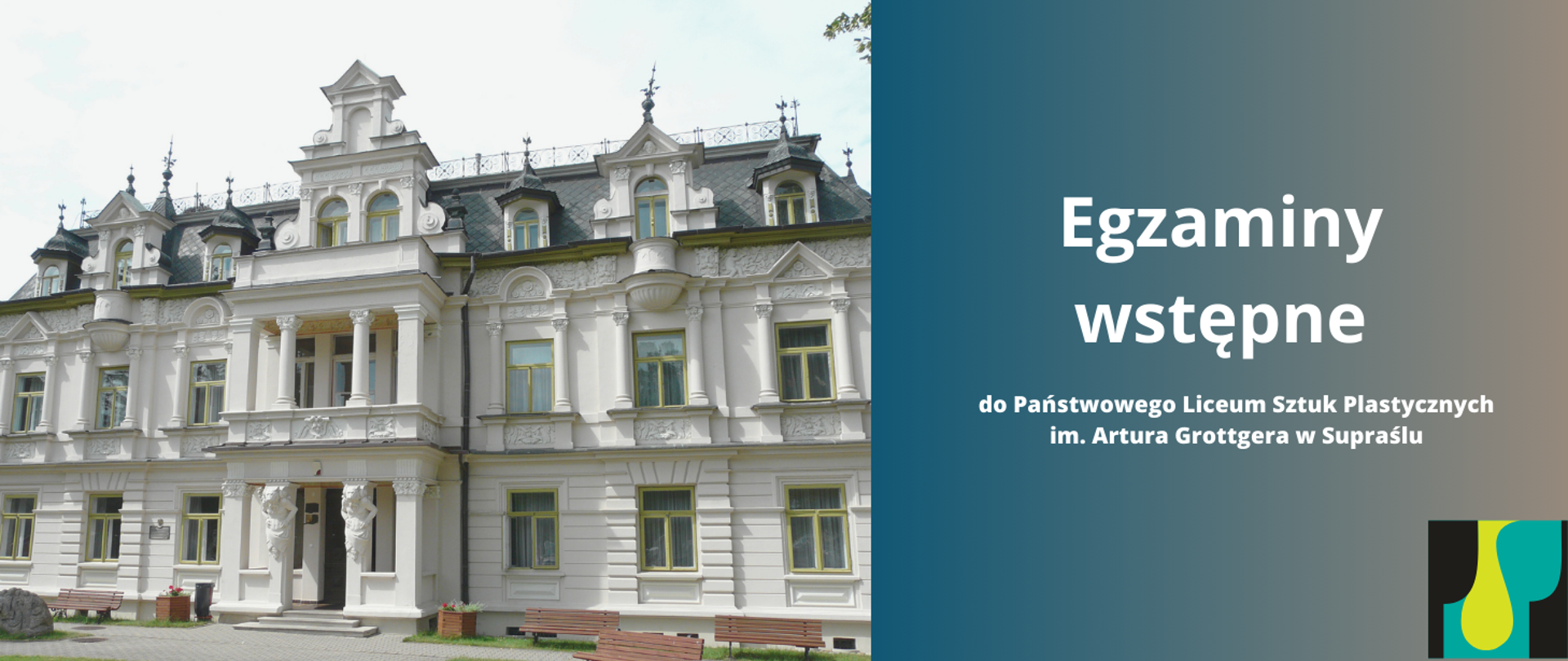 Baner - po lewej stronie baneru znajduje się zdjęcie szkoły, po prawej napis Egzaminy wstępne do Państwowego Liceum Sztuk Plastycznych im. Artura Grottgera w Supraślu wraz logo szkoły