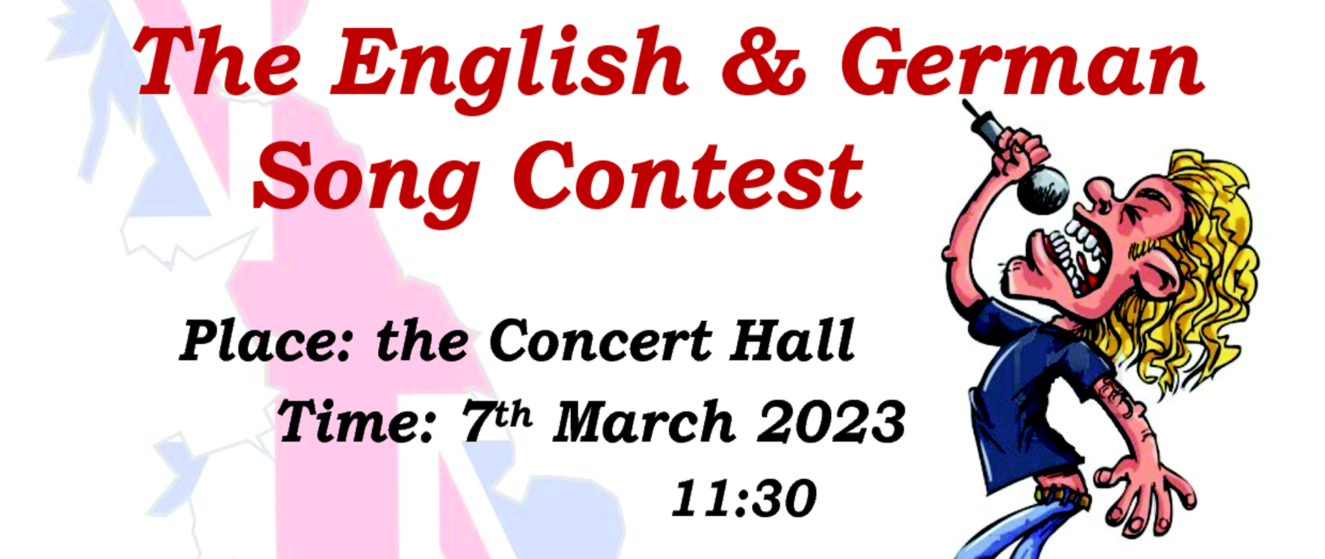 plakat z informacją zaproszeniem w języku angielskim i niemiecki o treści: We invite you to
The English & German Song Contest Place: the Concert Hall Time: 7th March 2023 11:30
Wir laden euch zum Wettbewerb des englischen und deutschen Liedes ein
Ort: der Konzertsaal Datum: der 7. März 2023 11:30 
