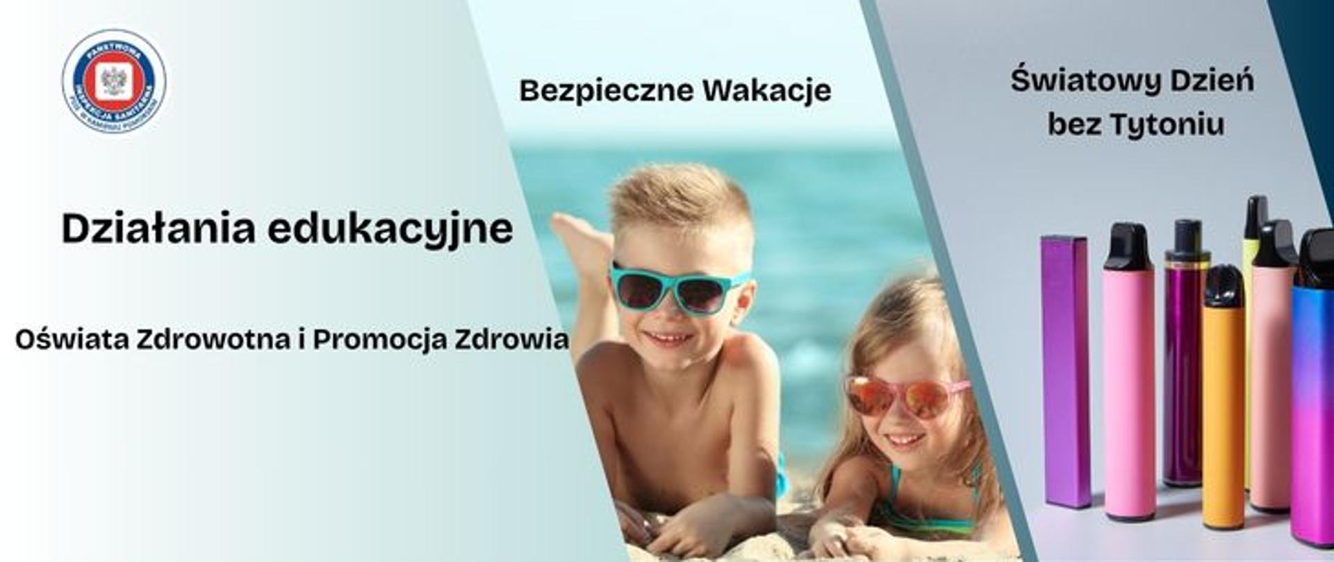 Na gradientowym tle w odcieniach seledynu na środku ciemny tytuł: Działania edukacyjne. Oświata Zdrowotna i Promocja Zdrowia. Obok po prawej zdjęcie dójki dzieci chłopca i dziewczynki wypoczywających na plaży. Dzieci mają założone okulary przeciwsłoneczne. Nad zdjęciem napis: Bezpieczne wakacje. Obok fotografia przedstawiająca nowe wyroby tytoniowe- e-papierosy w kolorowych odcieniach: żółte, pomarańczowe, różowe, niebieskie. Powyżej zdjęcia napis: Światowy Dzień bez Tytoniu. W lewym górnym rogu okrągłe logo Państwowej Inspekcji Sanitarnej przedstawiające czarnego orła na białym kwadratowym tle, które otoczone jest czerwonym wypełnieniem. Zewnętrzną część logo otacza granatowy okrąg z napisem Państwowa Inspekcja Sanitarna w kolorze białym. Logo otoczone granatowym napisem PSSE w Kamieniu Pomorskim na białym tle.