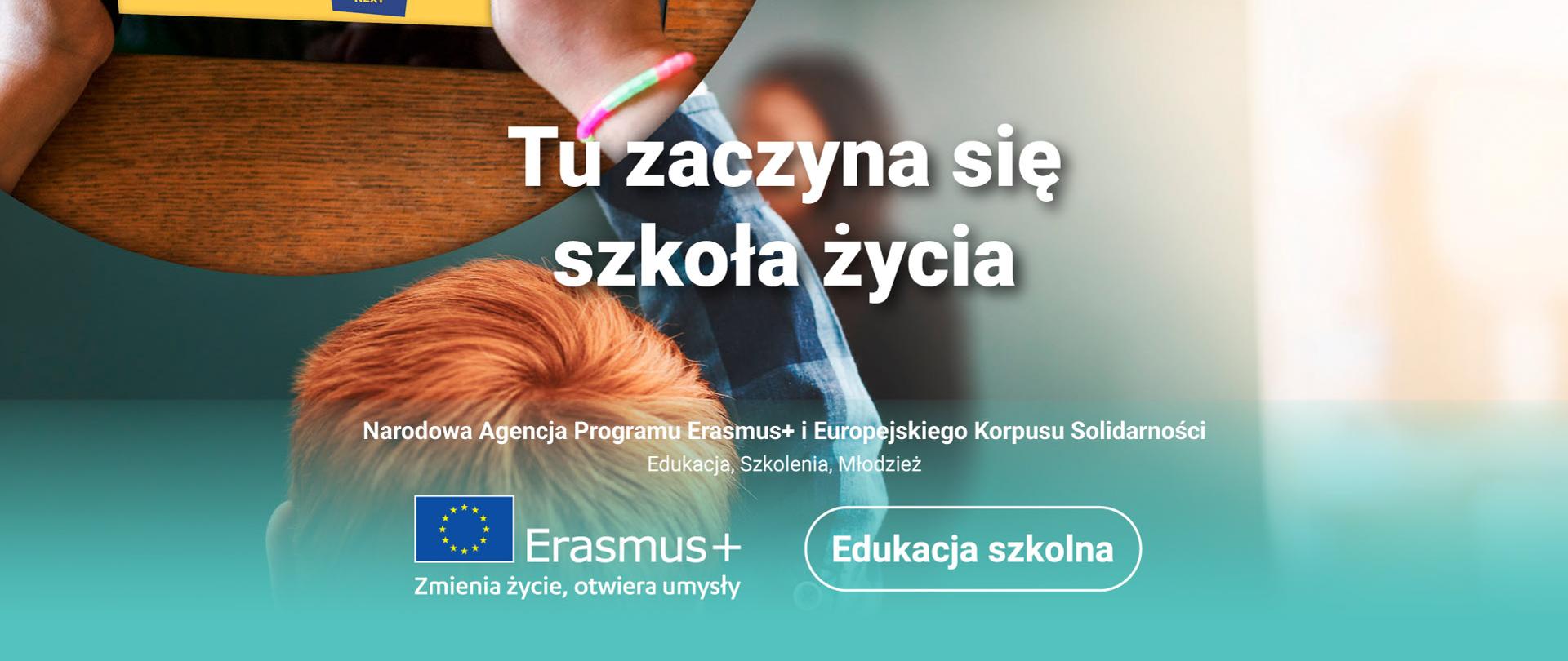 dziecko trzymające tablet, w centralnej części hasło Tu zaczyna się szkoła życia, w dolnej części napis Narodowa Agencja Programu Erasmus+ i Europejskiego Korpusu Solidarności, Edukacja, Szkolenia, Młodzież