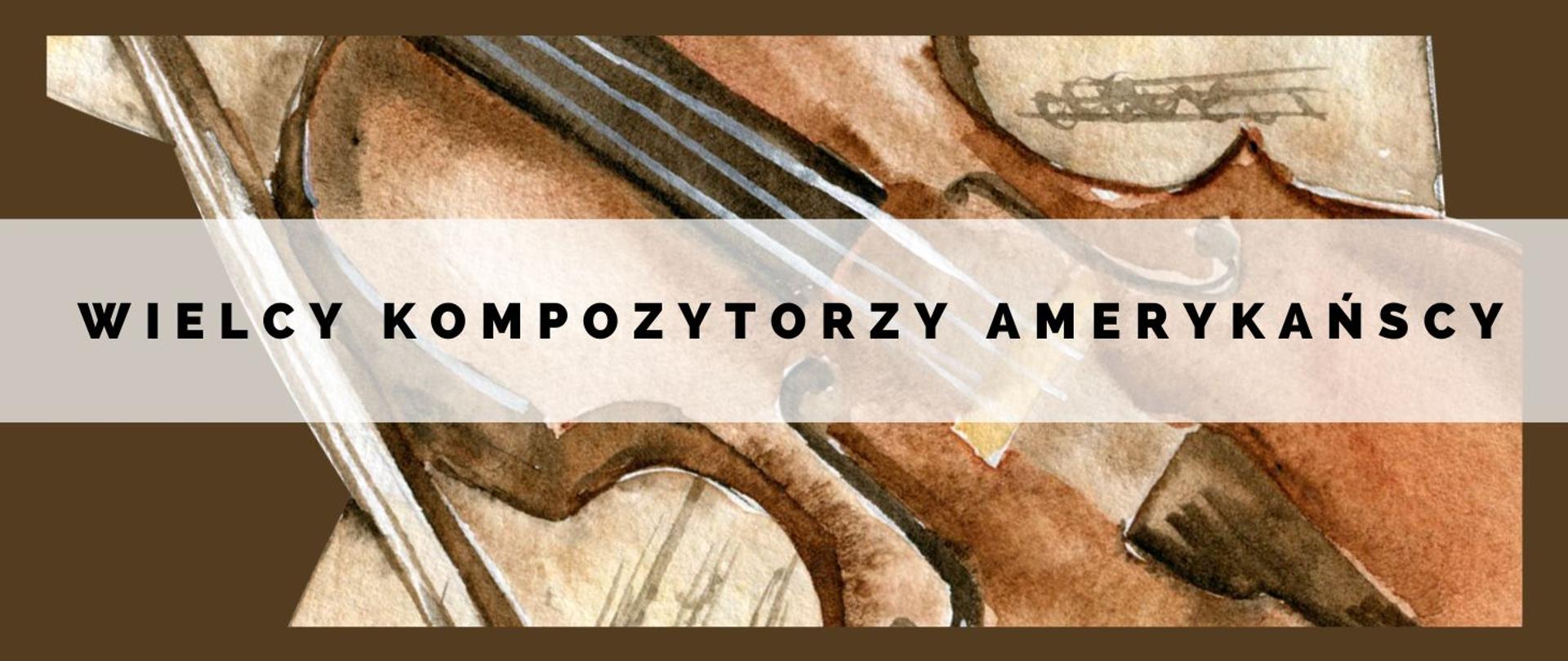 Grafika fragmentu brązowych skrzypiec, leżących na nutach. Po środku nazwa wydarzenia Wielcy kompozytorzy amerykańscy.