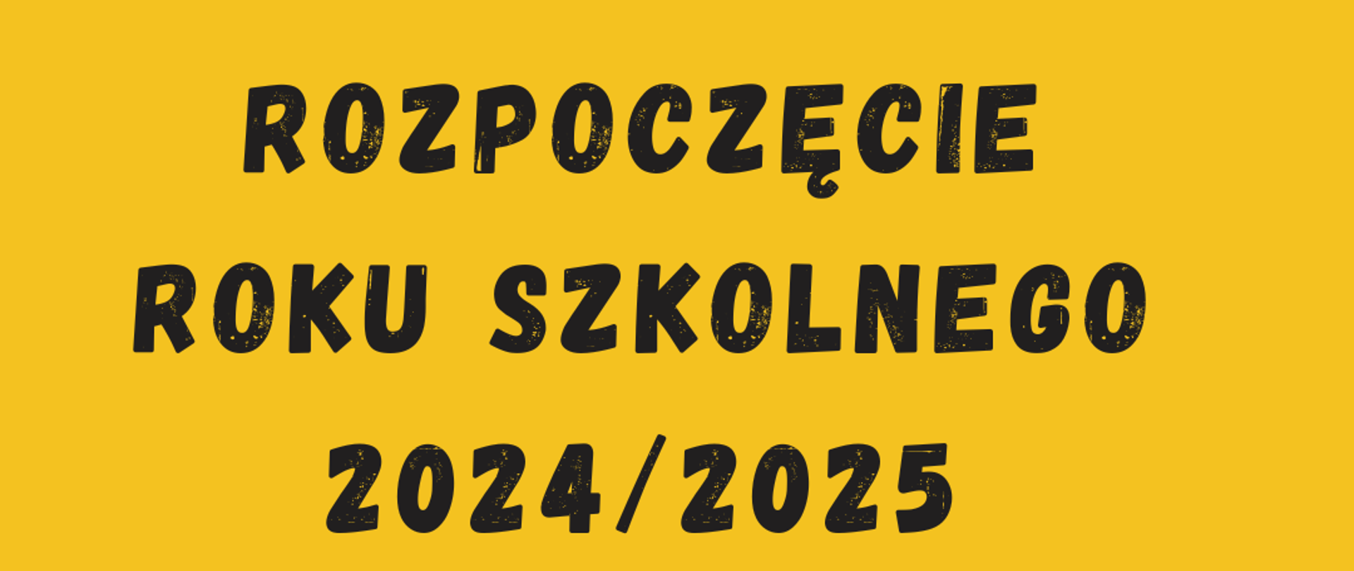 Plakat na żółtym tle z informacją o rozpoczęciu roku szkolnego 2024_2025 w kolorze czarnym.