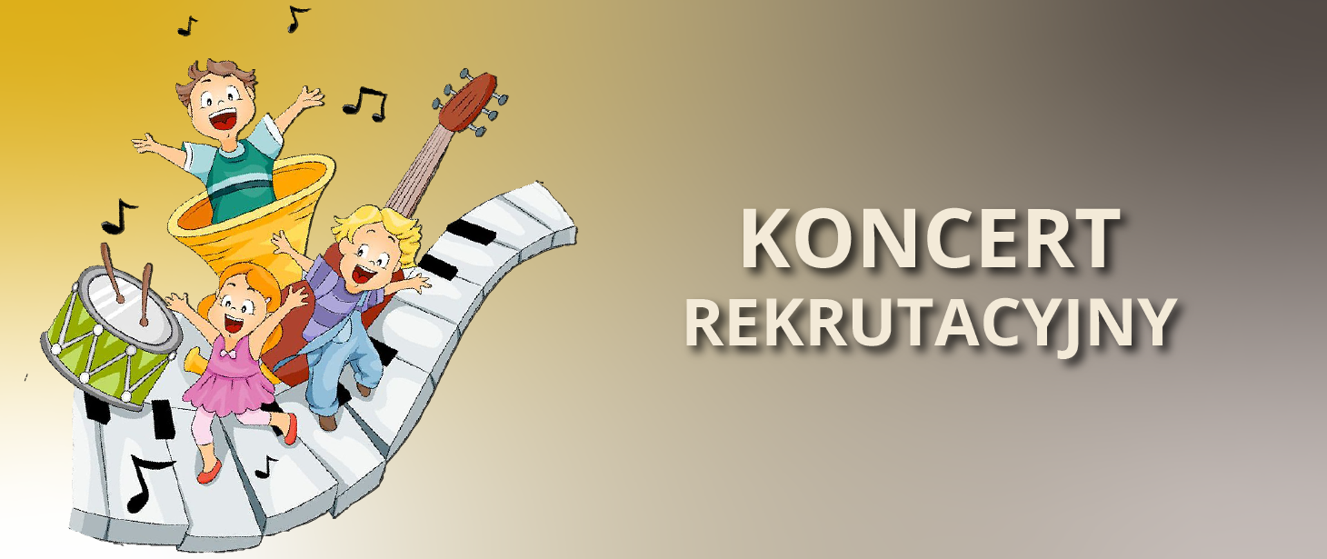 Prostokątny plakat, szarożółte tło, z lewej strony grafika przedstawiająca rysunek dzieci biegnących po klawiaturze fortepianu, koło dzieci rysunek bębenka i gitary. Z prawej strony biały napis o treści koncert rekrutacyjny.