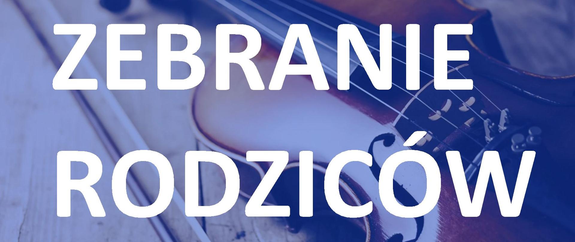 Zdjęcie szkrzypiec na tle niebieskiej poświaty. Na środku biały napis dużą czcionką: ZEBRANIE RODZICÓW