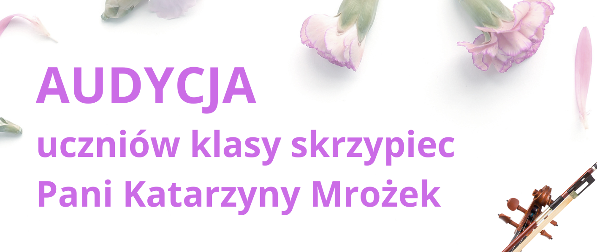 Plakat na białym tle a na min rozrzucone pąki biało-fioletowych kwiatów, na środku po prawej stronie zdjęcie skrzypiec wraz ze smyczkiem. W górnym lewym rogu logo szkoły, poniżej nazwa wydarzenia, czas i miejsce audycji