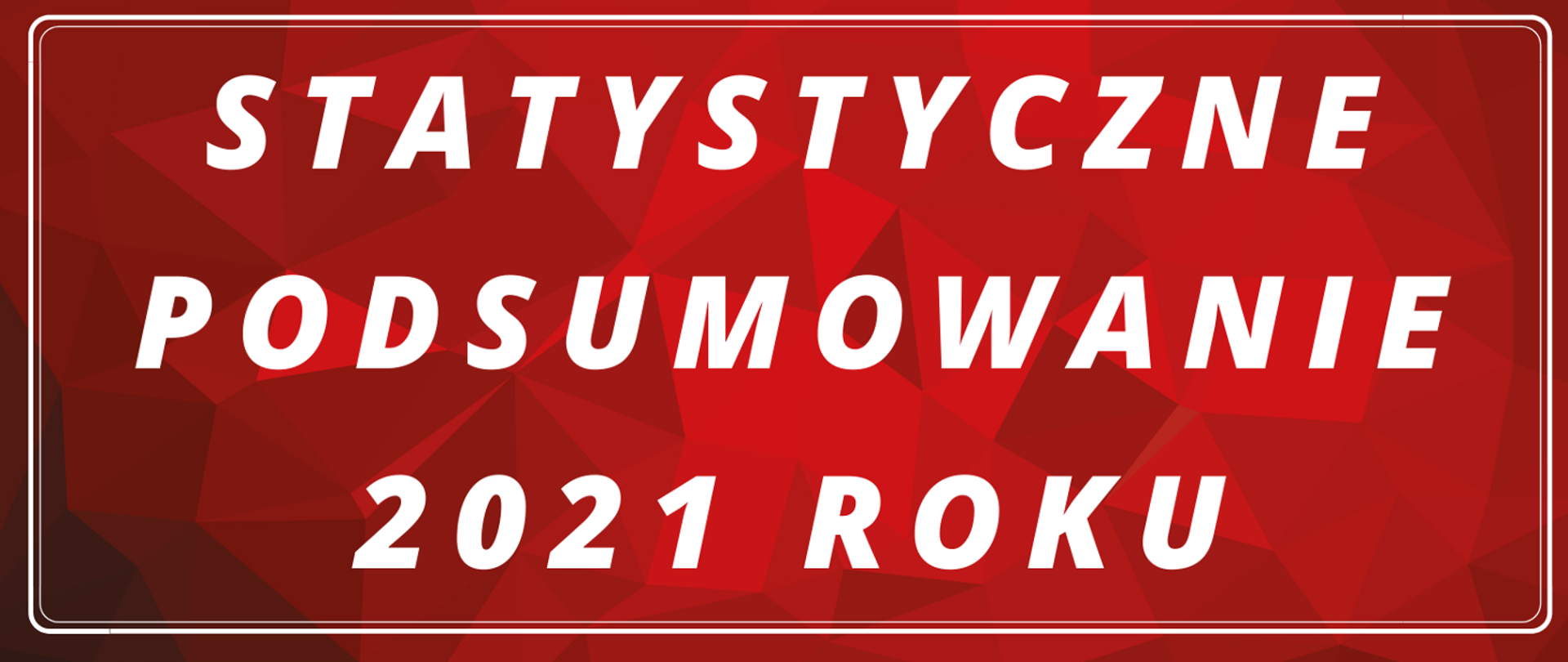 Statystyczne podsumowanie 2021 roku