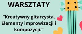 Warsztaty Kreatywny gitarzysta. Elementy improwizacji i kompozycji.