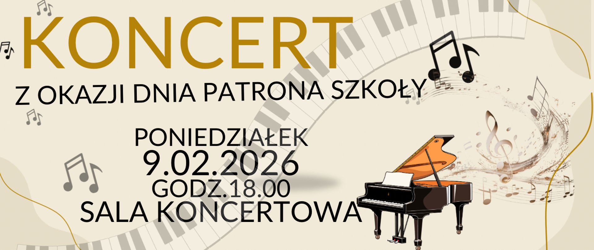 Grafika promocyjna koncertu z okazji Dnia Patrona Szkoły. Na tle w odcieniach beżu widoczna jest dekoracyjna klawiatura fortepianu biegnąca łukiem przez całą szerokość obrazka oraz liczne symbole muzyczne. Po prawej stronie znajduje się ilustracja fortepianu. Tekst na grafice informuje: KONCERT z okazji Dnia Patrona Szkoły. Poniedziałek 9.02.2026, godz. 18.00, Sala Koncertowa