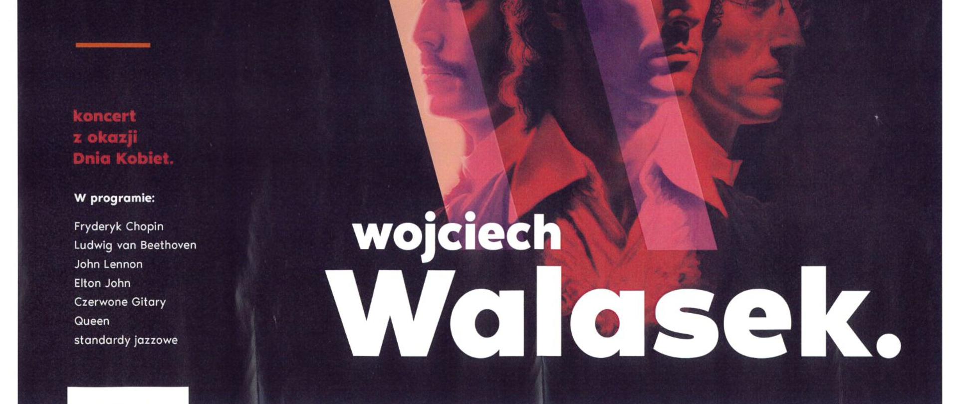 Grafika - afisz koncertu. Tło ciemnofioletowe. Z lewej strony napisy: 11 marca 2023 sobota 16.00 Teatr Zdrojowy im. Fryderyka Chopina w Dusznikach-Zdrój - Koncert z okazji Dnia Kobiet - W programie: Fryderyk Chopin, Ludwig van Beethoven, John Lennon, Elton John, Czerwone Gitary, Queen, standardy jazzowe. Na dole z prawej strony duży napis: WOJCIECH WALASEK. Na samym dole na białym tle obramowania z lewej napis MOKIS, z prawej - wstęp wolny.