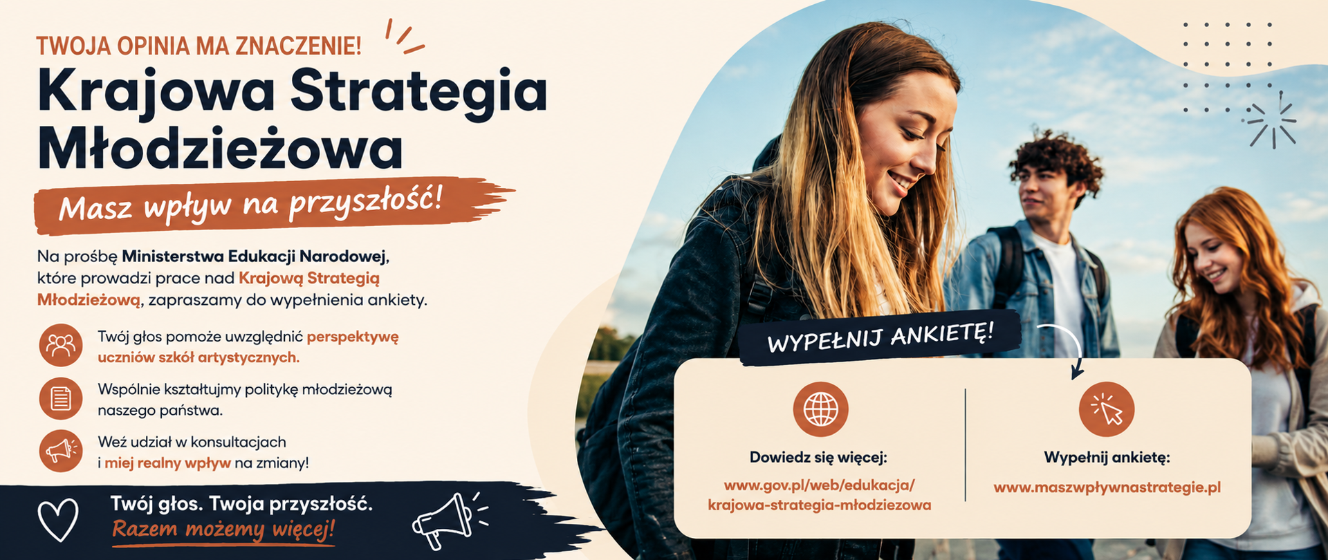 Grafika informacyjna zachęcająca młodzież do udziału w ankiecie „Krajowa Strategia Młodzieżowa”. Widoczna grupa uśmiechniętych młodych ludzi oraz hasła: „Twoja opinia ma znaczenie”, „Masz wpływ na przyszłość”. Informacja o konsultacjach prowadzonych przez Ministerstwo Edukacji Narodowej i link do wypełnienia ankiety.