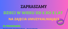 na kolorowym tle napis: zapraszamy dzieci w wieku od 6 do 8 lat na zajęcia umuzykalniające. Zapisy do 17 września liczba miejsc ograniczona. Spotkanie organizacyjne 18 września 2025 godzina 16,30 aula szkoły