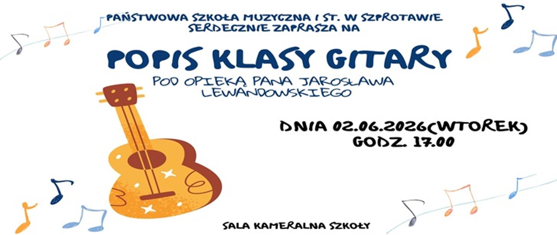  Państwowa Szkoła Muzyczna I st. w Szprotawie serdecznie zaprasza na popis klasy gitary pod opieką pana Jarosława Lewandowskiego. dnia 02.06.2026 (wtorek), godz. 17.00, sala kameralna szkoły.