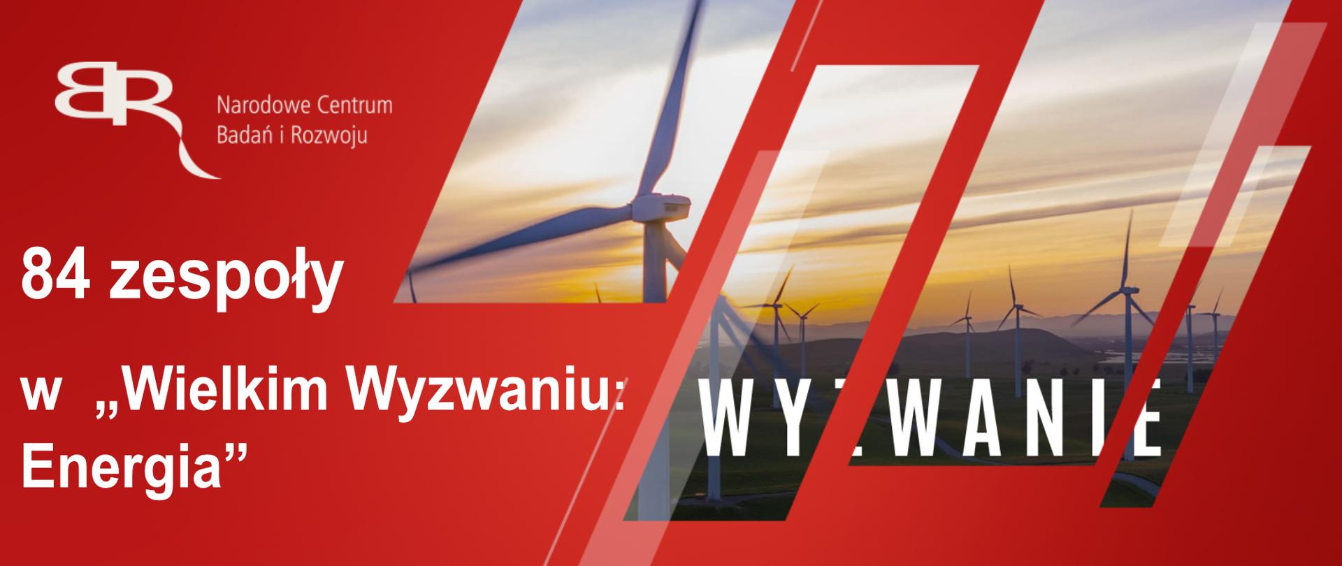 baner z napisem: 84 zespoły w wyścigu o milion złotych w „Wielkim Wyzwaniu: Energia” Czerwone tło z fragmentami zdjęcia pól wiatrowych