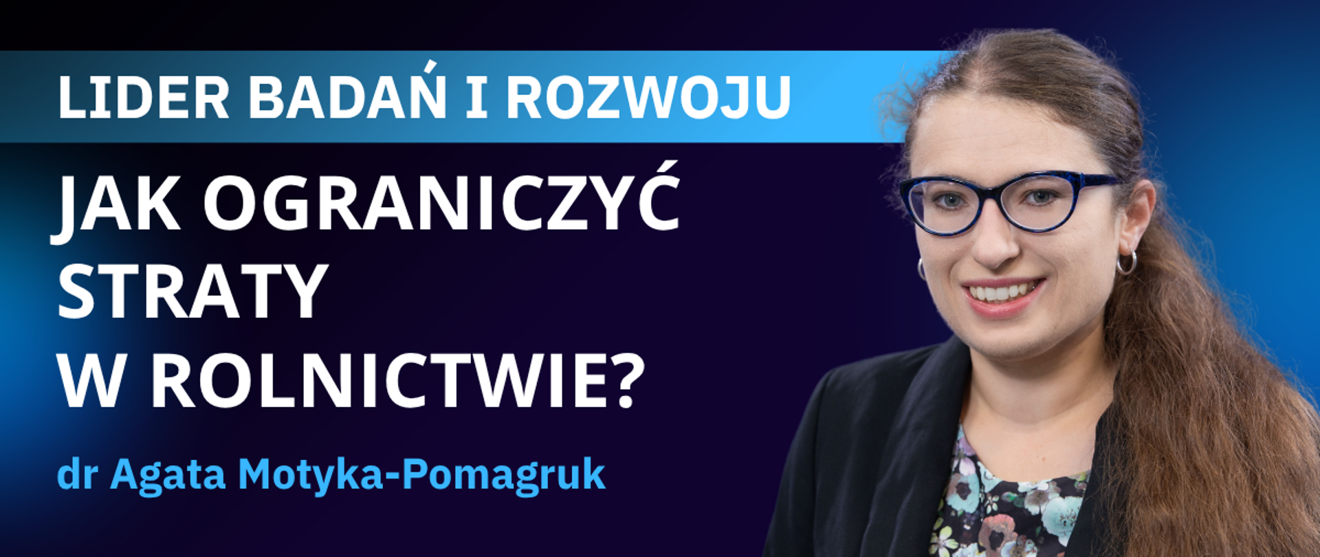 LIDER Badań i Rozwoju | dr Agata Motyka-Pomagruk