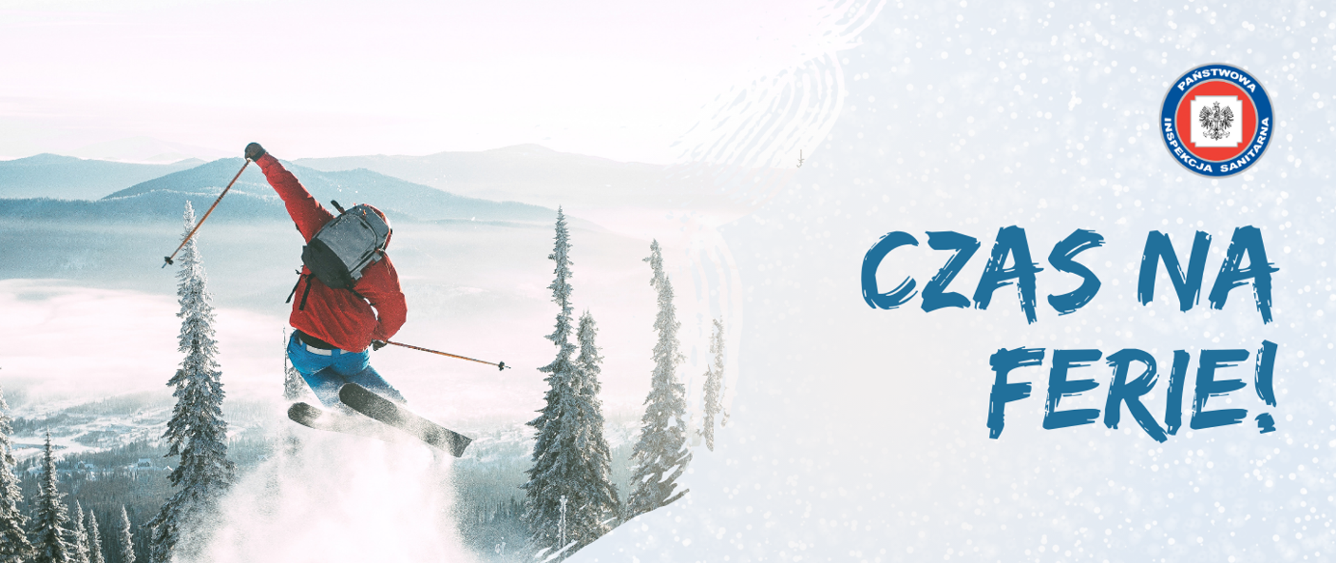 Po lewej stronie obrazu widnieje ubrany w czerwoną kurtkę narciarz, skaczący ze wzniesienia górskiego. Przed nim znajduje się krajobraz lasu. Po prawej stronie znajduje się napis czas na ferie nad którym znajduje się logotyp inspekcji sanitarnej. 