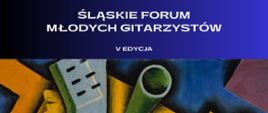 Plakat V edycji Śląskiego Forum Młodych Gitarzystów z abstrakcyjną ilustracją gitary w stylu kubistycznym.