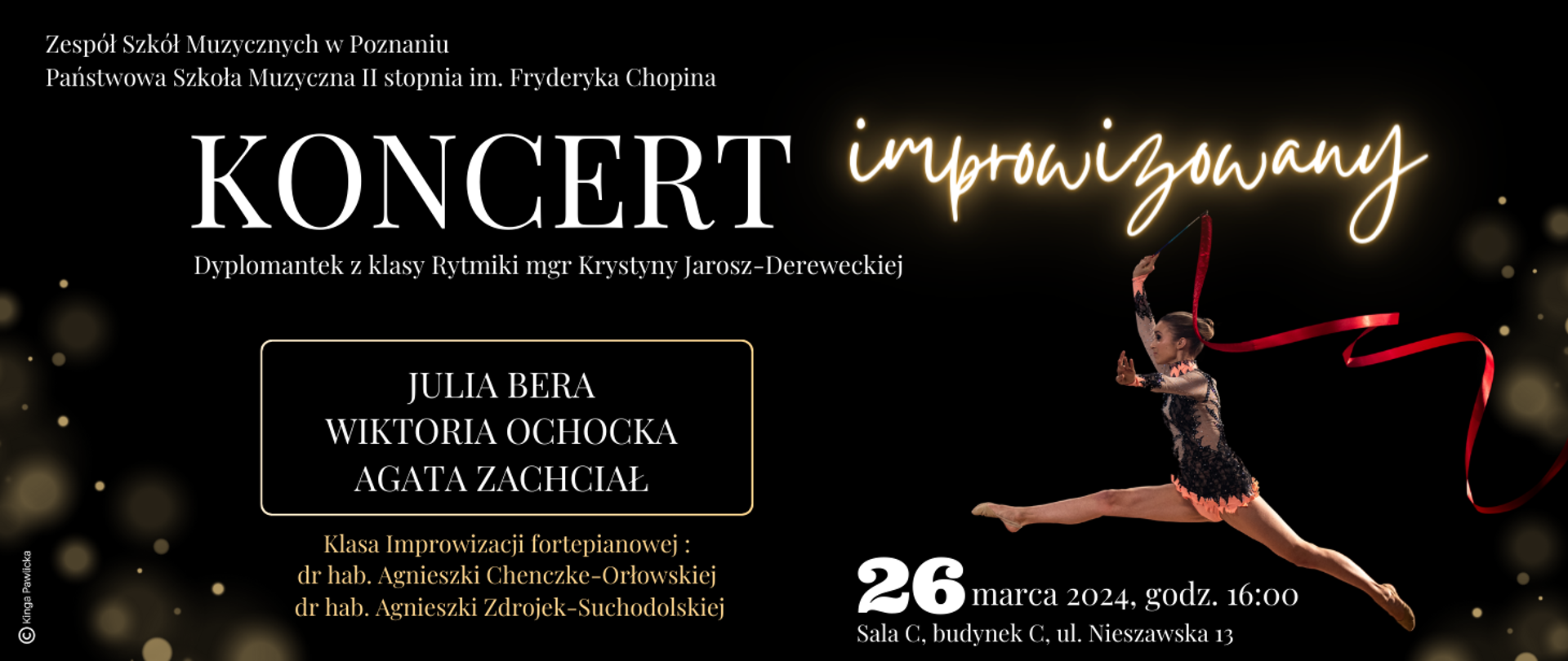 Baner na czarnym tle ze zdjęciem tańczącej rytmiczki. Koncert Dyplomantek z klasy rytmiki mgr Krystyny Jarosz-Drerweckiej. JULIA BERA, WIKTORIA OCHOCKA, AGATA ZACHCIAŁ - klasa improwizacji fortepianowej: dr hab. Agnieszki Chenczke-Orłowskiej, dr hab. Agnieszki Zdrojek-Suchodolskiej. 26 marca 2024, godz. 16:00, Sala c, budynek C, ul. Nieszawska 13
