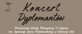 Plakat promujący „Koncert Dyplomantów” Państwowej Szkoły Muzycznej II stopnia im. Ignacego Jana Paderewskiego w Stalowej Woli. U góry znajduje się tytuł wydarzenia stylizowaną czcionką. Pod tytułem umieszczono nazwę szkoły. Centralną część plakatu zajmuje zdjęcie grupy młodych muzyków ubranych galowo, stojących na scenie w sali koncertowej. Na dole plakatu podano daty i godziny koncertów: 3 czerwca (wtorek) o 18:00 oraz 4 czerwca (środa) o 17:00. Wydarzenie odbędzie się w Sali Koncertowej.