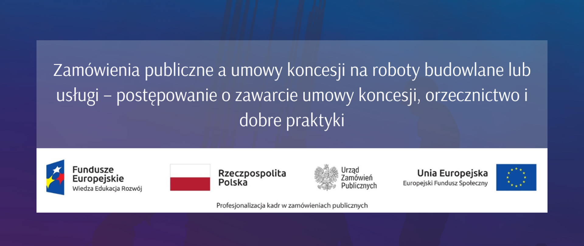 Publikacja UZP - Zamówienia publiczne a umowy koncesji na roboty budowlane lub usługi – postępowanie o zawarcie umowy koncesji, orzecznictwo i dobre praktyki