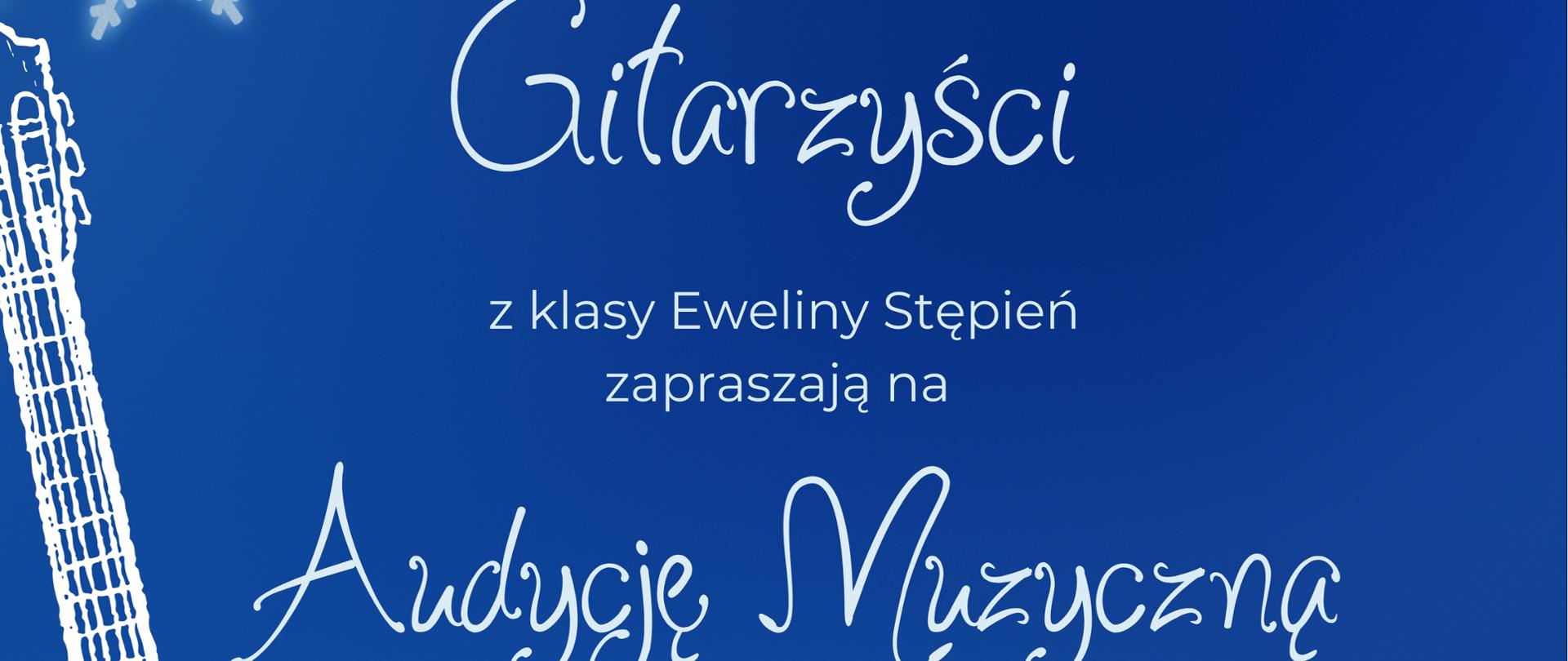 Plakat z wydarzeniem - Audycja Muzyczna Gitarzystów z klasy Eweliny Stępień, która odbędzie sie 15 grudnia 2025r.; tło plakatu niebieskie, w górnej części plakatu umieszczono białe śnieżynki, w dolnej lewej części plakatu znajduje się biały szkic gitary, napisy w kolorze białym 