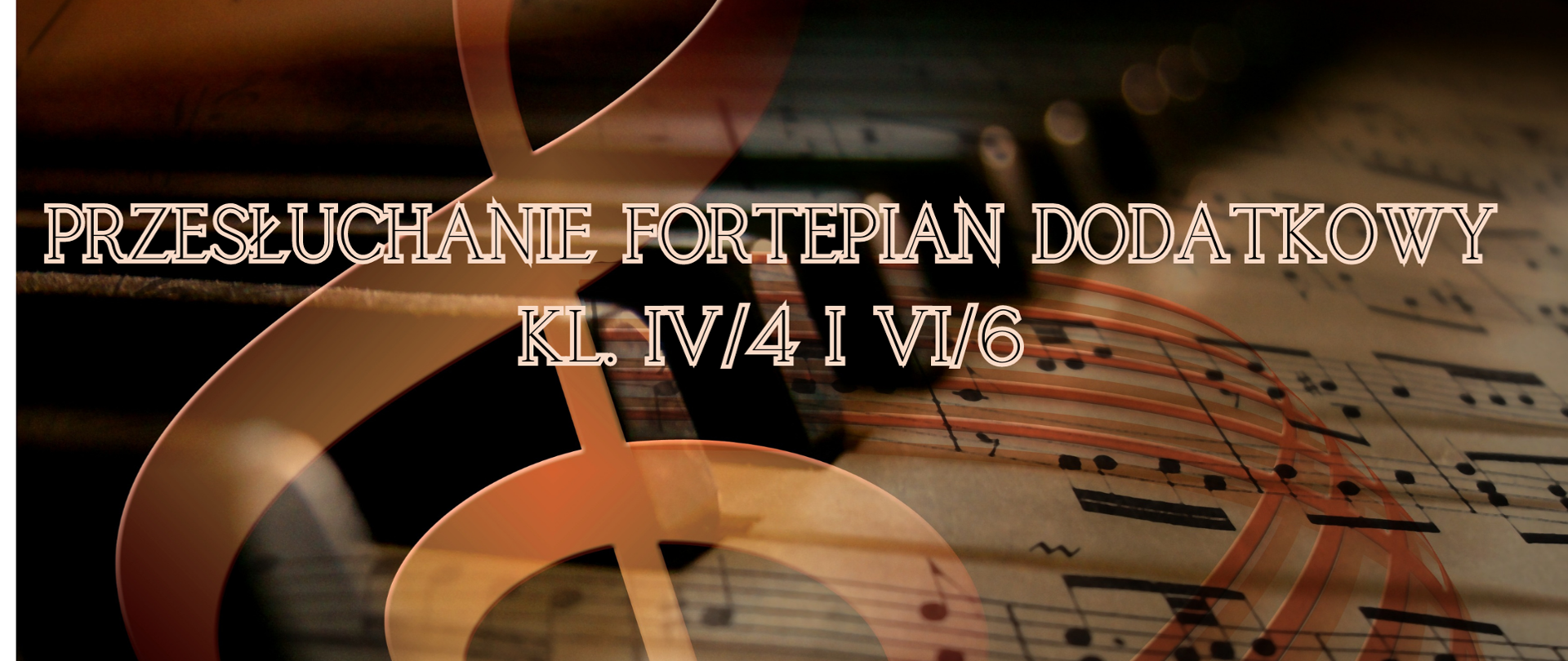 Plakat z brązowym tłem, i cieniem nutek, na środku plakatu widać klucz wiolinowy oraz wpis " Przesłuchania fortepian dodatkowy kl. IV/4 i VI/6"